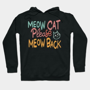 Meow cat please meow back Hoodie